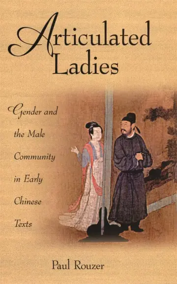 Cover of Articulated Ladies – Gender and the Male Community in Early Chinese Texts