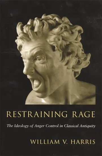 Cover of Restraining Rage – The Ideology of Anger Control in Classical Antiquity