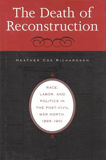 Cover of The Death of Reconstruction – Race, Labor & Politics in the Post–Civil War North 1865–1901