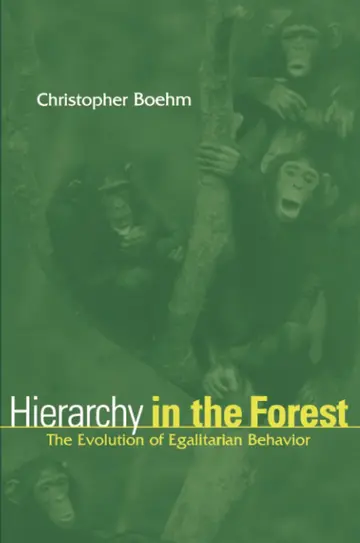 Cover of Hierarchy in the Forest – The Evolution of Egalitarian Behavior