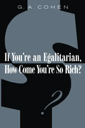 Cover of If You're an Egalitarian, How Come You're So Rich?