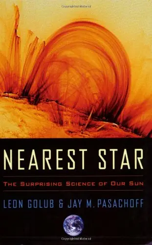 Cover of Nearest Star – The Surprising Science of Our Sun