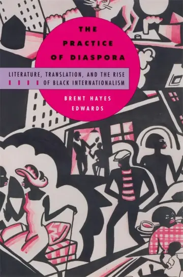 Cover of The Practice of Diaspora – Literature, Translation & the Rise of Black Internationalism