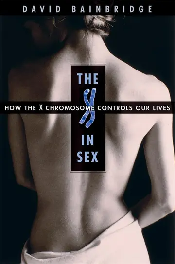 Cover of The X in Sex – How the X Chromosome Controls Our Lives