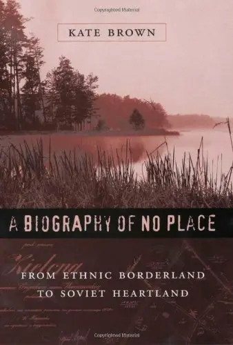 Cover of A Biography of No Place – From Ethnic Borderland to Soviet Heartland