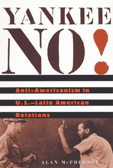 Cover of Yankee No! – Anti–Americanism in US – Latin American Relations