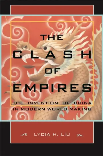Cover of The Clash of Empires – The Invention of China in Modern World Making