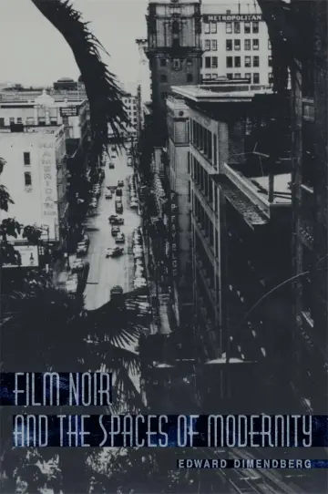 Cover of Film Noir and the Spaces of Modernity