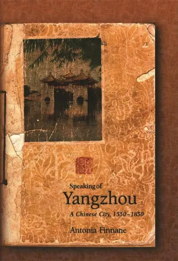 Cover of Speaking of Yangzhou – A Chinese City, 1550–1850