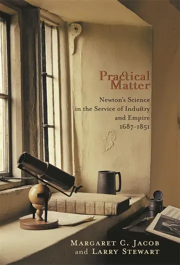 Cover of Practical Matter – Newton′s Science in the Service of Industry and Empire 1687–1851