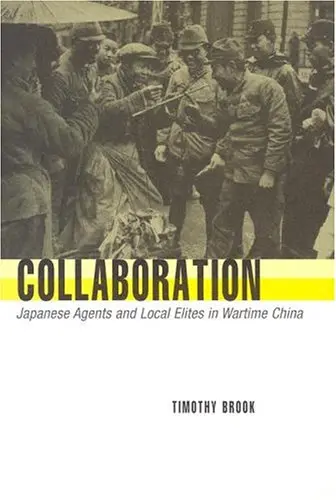 Cover of Collaboration – Japanese Agents and Local Elites in Wartime China