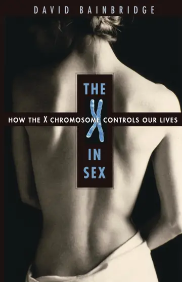 Cover of The X in Sex – How the X Chromosome Controls Our Lives