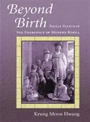 Cover of Beyond Birth – Social Status in the Emergence of Modern Korea