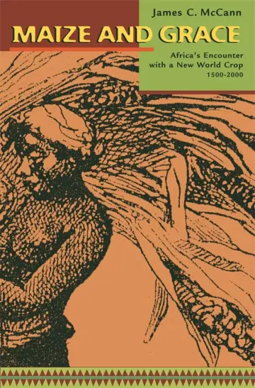 Cover of Maize and Grace – Africa′s Encounter with a New World Crop, 1500–2000