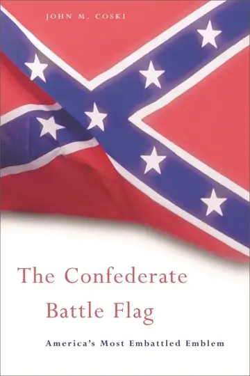 Cover of The Confederate Battle Flag – America′s Most Embattled Emblem
