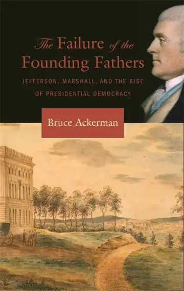Cover of Failure of the Founding Fathers – Jefferson, Marshall, and the Rise of Presidential Democracy