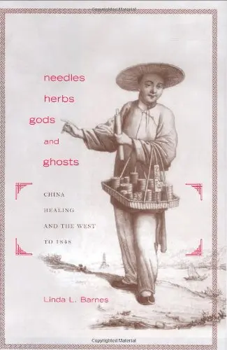 Cover of Needles, Herbs, Gods, and Ghosts – China, Healing, and the West to 1848