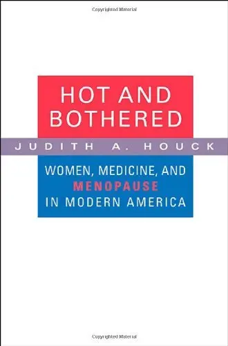 Cover of Hot and Bothered – Women, Medicine, and Menopause in the United States