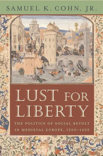 Cover of Lust for Liberty – The Politics of Social Revolt in Medieval Europe, 1200–1425