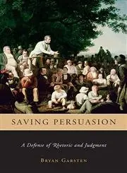 Cover of Saving Persuasion – A Defense of Rhetoric and Judgment