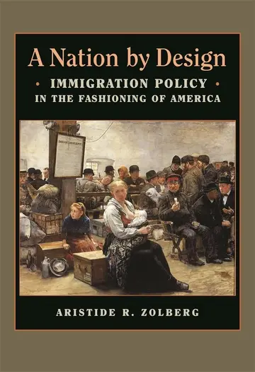 Cover of A Nation by Design – Immigration Policy in the Fashioning of America