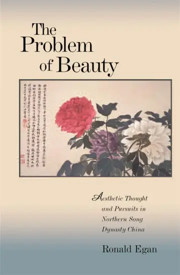 Cover of The Problem of Beauty – Aesthetic Thought and Pursuits in Northern Song Dynasty China
