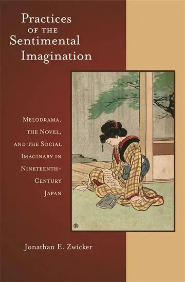 Cover of Practices of the Sentimental Imagination – Melodrama, the Novel, and the Social Imaginary in Nineteenth–Century Japan