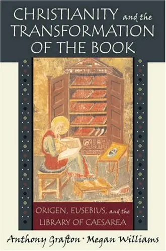 Cover of Christianity and the Transformation of the Book – Origen, Eusebius and the Library of Caesarea