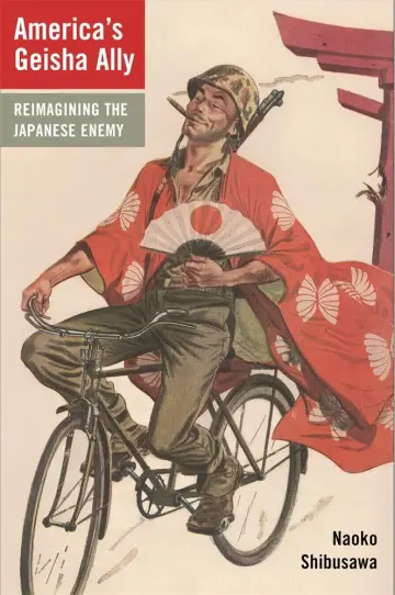 Cover of America′s Geisha Ally – Reimagining the Japanese Enemy