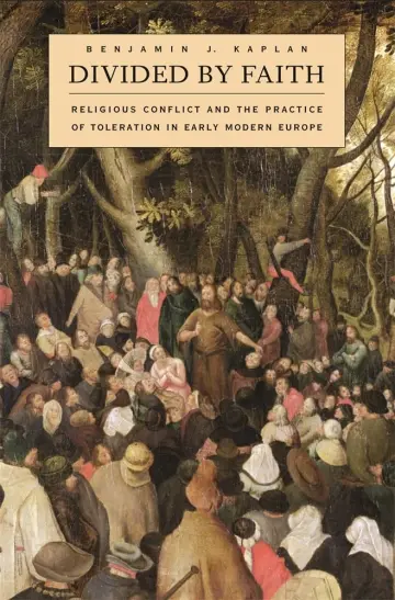 Cover of Divided by Faith – Religious Conflict and the Practice of Toleration in Early Modern Europe