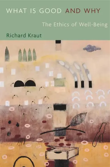 Cover of What Is Good and Why – The Ethics of Well–Being