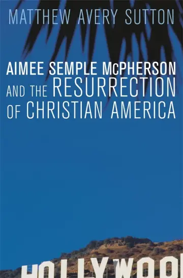 Cover of Aimee Semple McPherson and the Resurrection of Christian America