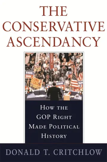 Cover of The Conservative Ascendancy – How the GOP Right Made Political History