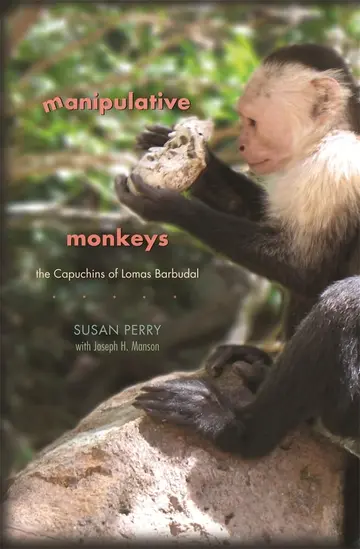 Cover of Manipulative Monkeys – the Capuchins of Lomas Barbudal