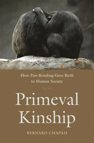 Cover of Primeval Kinship – How Pair–Bonding Gave Birth to Human Society