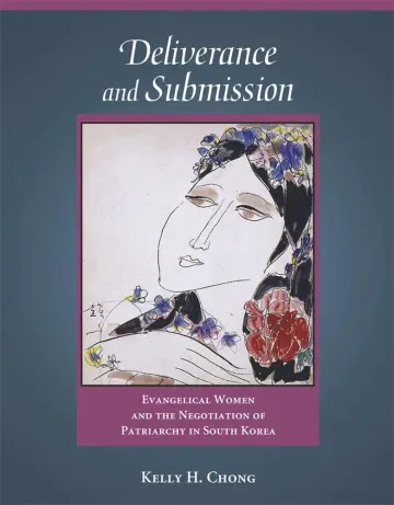 Cover of Deliverance and Submission – Evangelical Women and the Negotiation of Patriarchy in South Korea