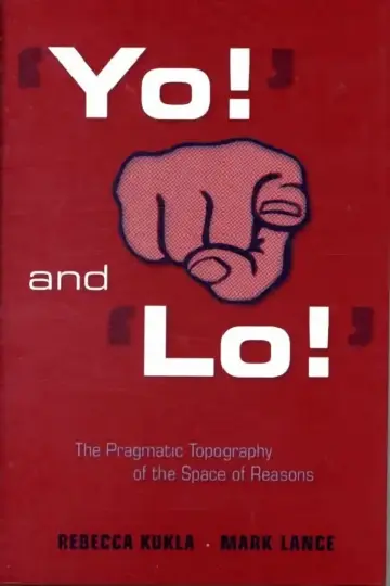 Cover of 'Yo!' and 'Lo!' the Pragmatic Topography of the Space of Reasons
