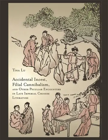 Cover of Accidental Incest, Filial Cannibalism, and Other Peculiar Encounters in Late Imperial Chinese Literature