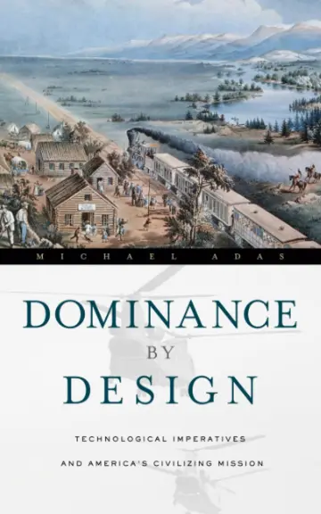 Cover of Dominance by Design – Technological Imperatives and America′s Civilizing Mission