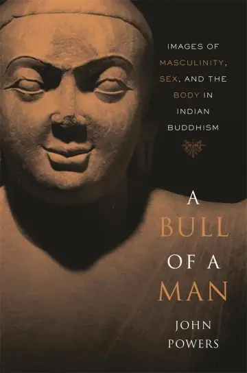 Cover of A Bull of a Man – Images of Masculinity, Sex, and the Body in Indian Buddhism