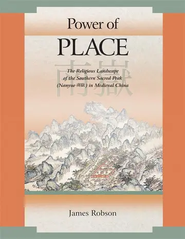 Cover of Power of Place – The Religious Landscape of the Southern Sacred Peak (Nanyue) in Medieval China