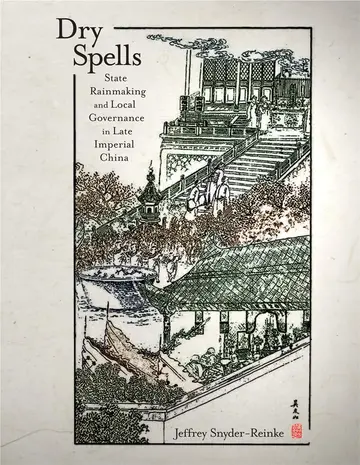 Cover of Dry Spells – State Rainmaking and Local Governance in Late Imperial China