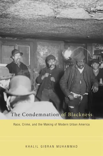 Cover of The Condemnation of Blackness – Race, Crime, and the Making of Modern Urban America
