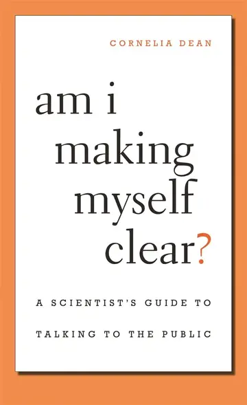 Cover of Am I Making Myself Clear? – A Scientist s Guide to Talking to the Public