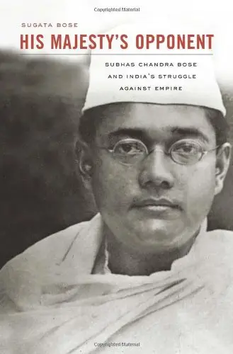 Cover of His Majesty′s Opponent – Subhas Chandra Bose and India′s Struggle Against Empire