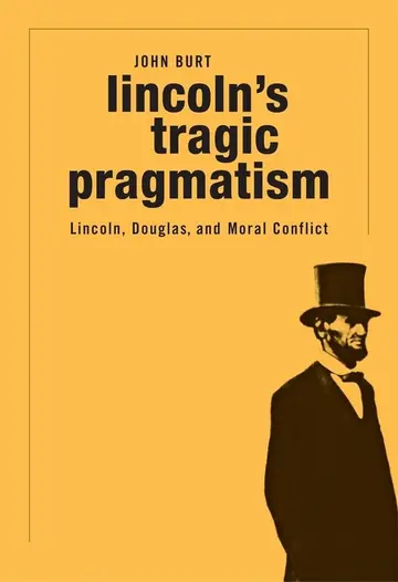 Cover of Lincoln`s Tragic Pragmatism – Lincoln, Douglas, and Moral Conflict