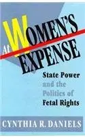 Cover of At Women′s Expense – State Power & the Politics of Fetal Rights