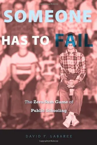 Cover of Someone has to Fail – The Zero–Sum Game of Public Schooling