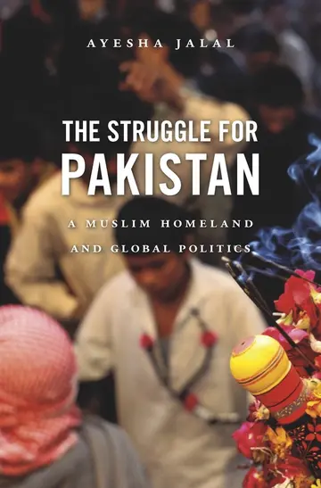 Cover of The Struggle for Pakistan a Muslim Homeland and Global Politics