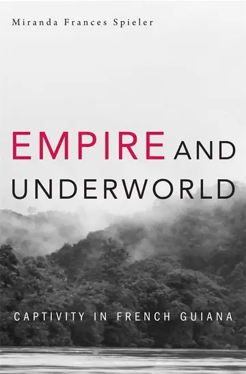 Cover of Empire and Underworld – Captivity in French Guiana